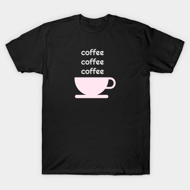 Coffee Coffee Coffee T-Shirt by StarsHollowMercantile